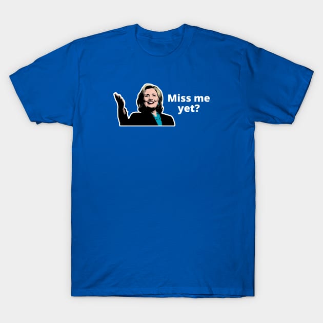 Miss Hillary yet? T-Shirt by gnotorious